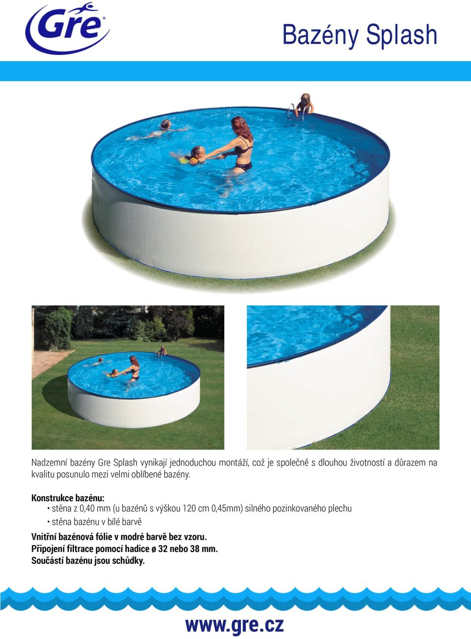 Konstrukce bazénu: stěna z 0,40 mm (u bazénů s výškou 120 cm 0,45mm) silného pozinkovaného plechu stěna
