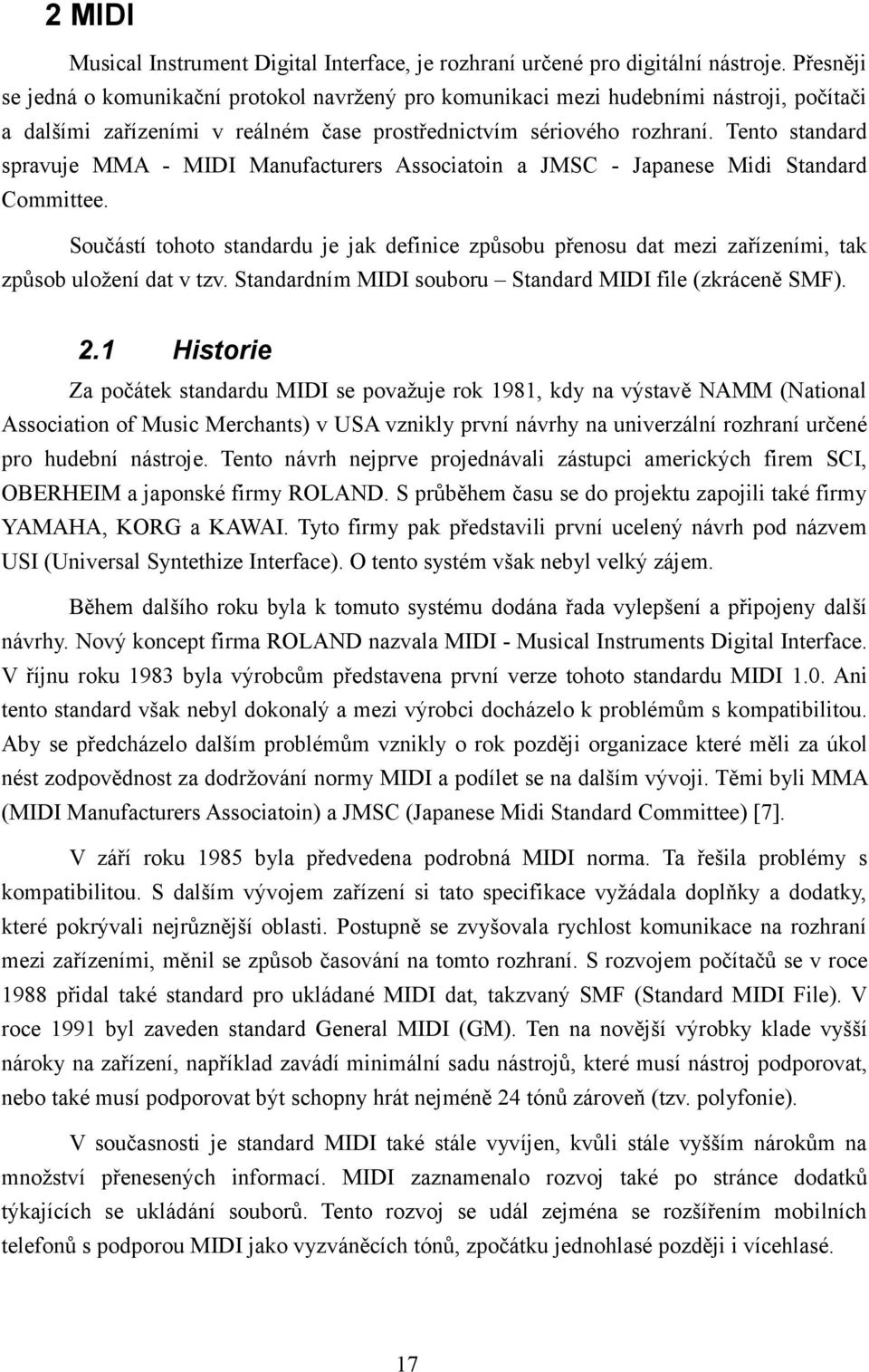 Tento standard spravuje MMA - MIDI Manufacturers Associatoin a JMSC - Japanese Midi Standard Committee.