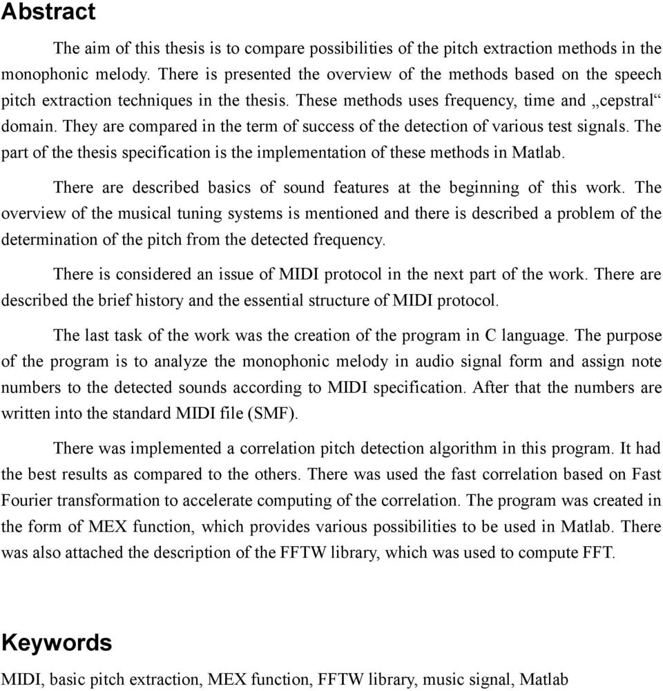 They are compared in the term of success of the detection of various test signals. The part of the thesis specification is the implementation of these methods in Matlab.