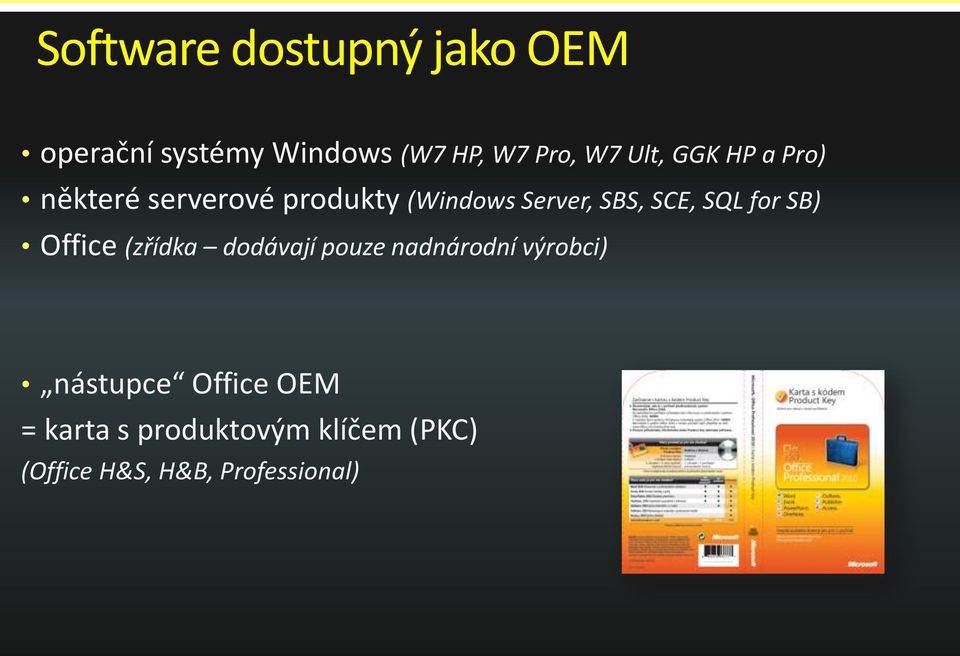 SQL for SB) Office (zřídka dodávají pouze nadnárodní výrobci) nástupce