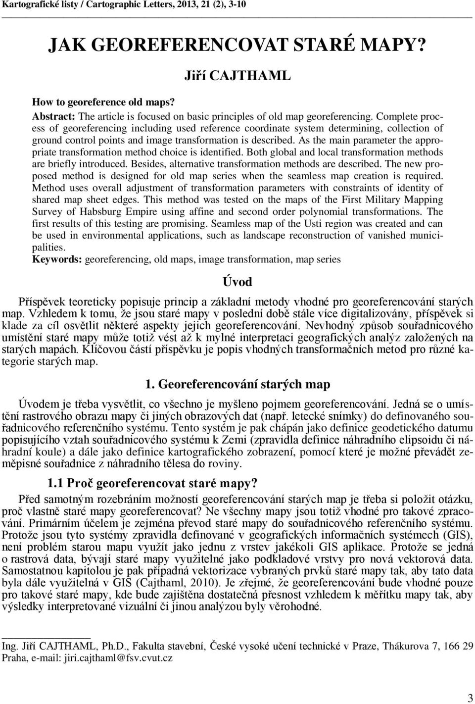 Complete process of georeferencing including used reference coordinate system determining, collection of ground control points and image transformation is described.