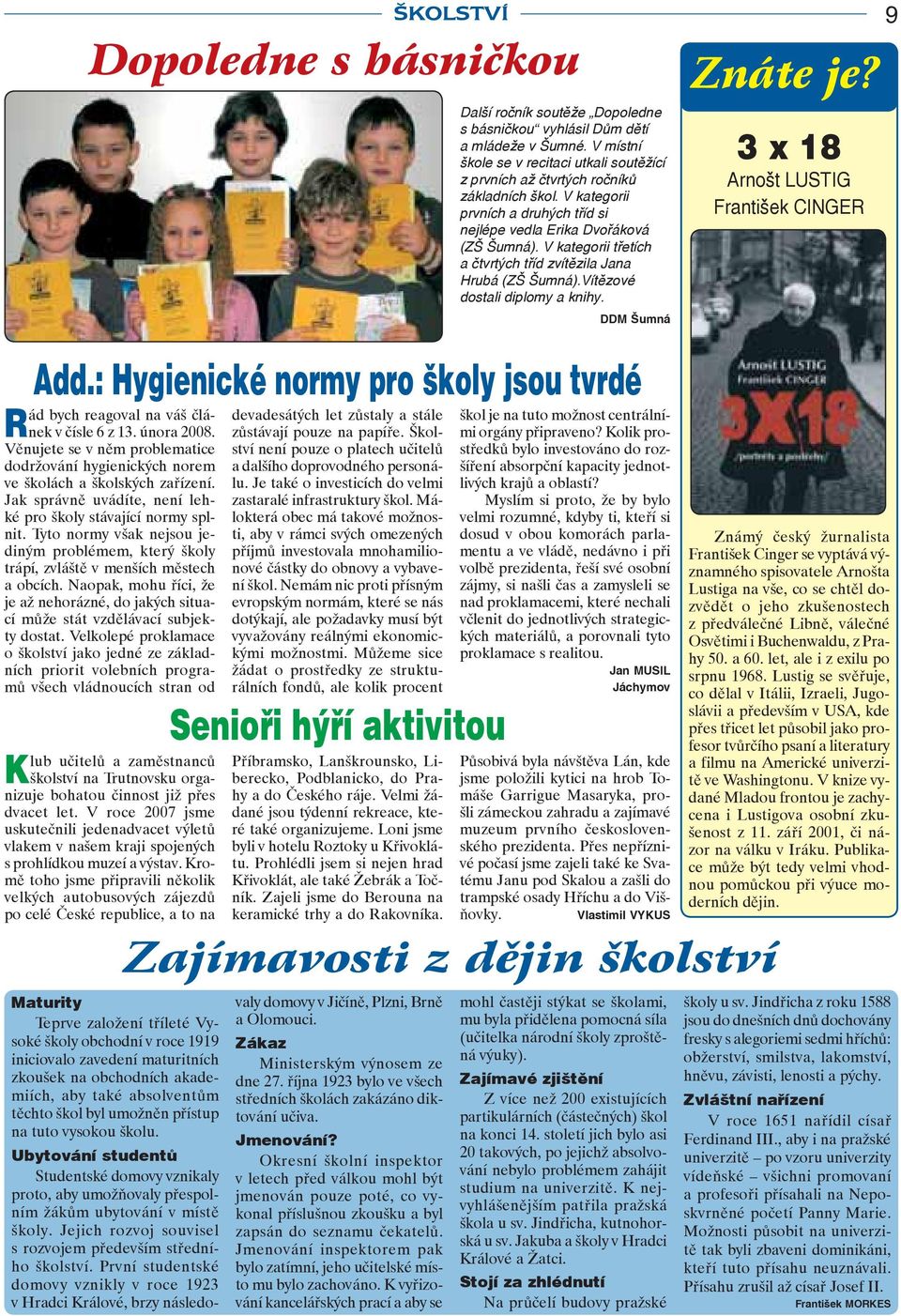 DDM Šumná Znáte je? 3 x 18 Arnošt LUSTIG František CINGER 9 Add.: Hygienické normy pro školy jsou tvrdé Rád bych reagoval na váš článek v čísle 6 z 13. února 2008.