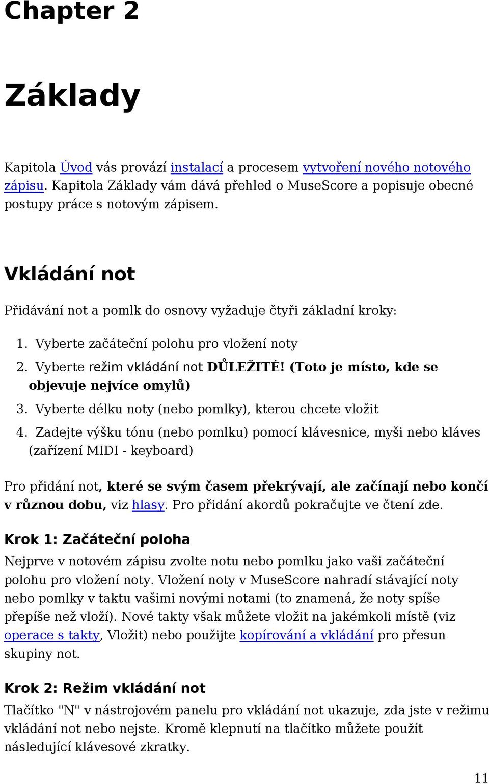 (Toto je místo, kde se objevuje nejvíce omylů) 3. Vyberte délku noty (nebo pomlky), kterou chcete vložit 4.