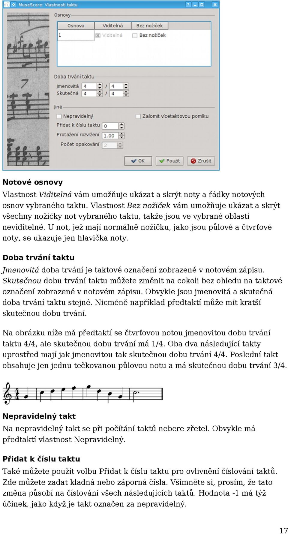 U not, jež mají normálně nožičku, jako jsou půlové a čtvrťové noty, se ukazuje jen hlavička noty. Doba trvání taktu Jmenovitá doba trvání je taktové označení zobrazené v notovém zápisu.