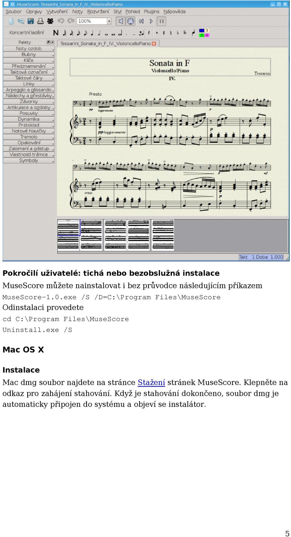 exe /S /D=C:\Program Files\MuseScore Odinstalaci provedete cd C:\Program Files\MuseScore Uninstall.