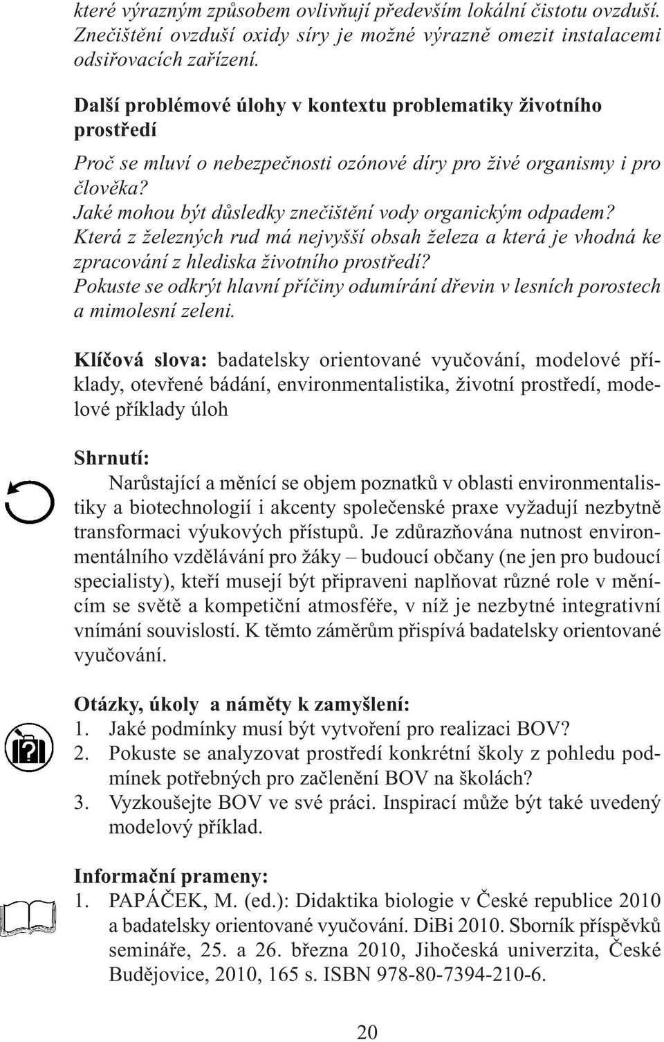 Jaké mohou být důsledky znečištění vody organickým odpadem? Která z železných rud má nejvyšší obsah železa a která je vhodná ke zpracování z hlediska životního prostředí?