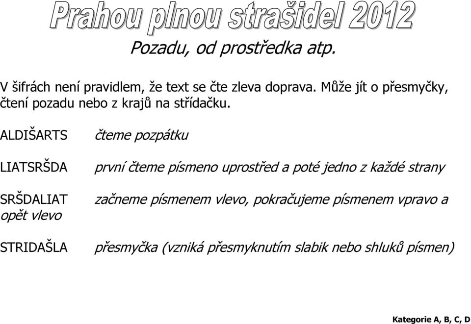 ALDIŠARTS LIATSRŠDA SRŠDALIAT opět vlevo STRIDAŠLA čteme pozpátku první čteme písmeno