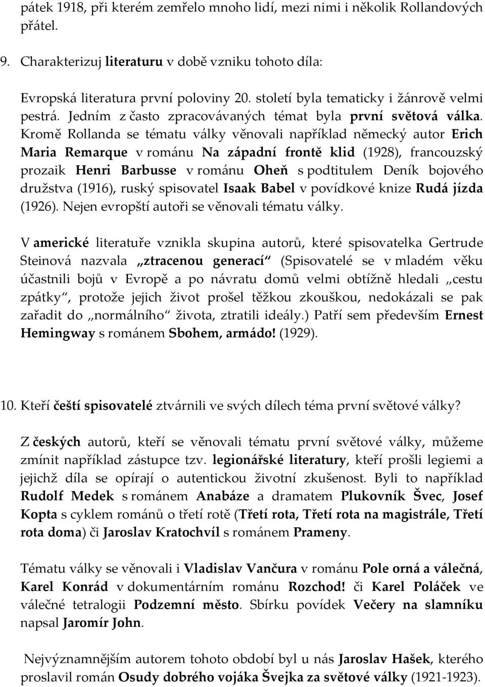 Kromě Rollanda se tématu války věnovali například německý autor Erich Maria Remarque v románu Na západní frontě klid (1928), francouzský prozaik Henri Barbusse v románu Oheň s podtitulem Deník