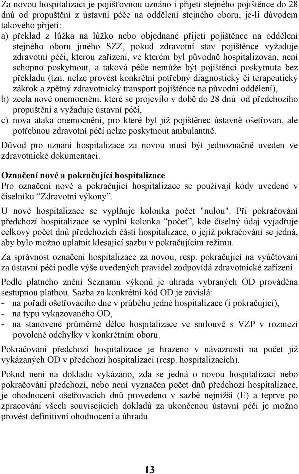 schopno poskytnout, a taková péče nemůže být pojištěnci poskytnuta bez překladu (tzn.