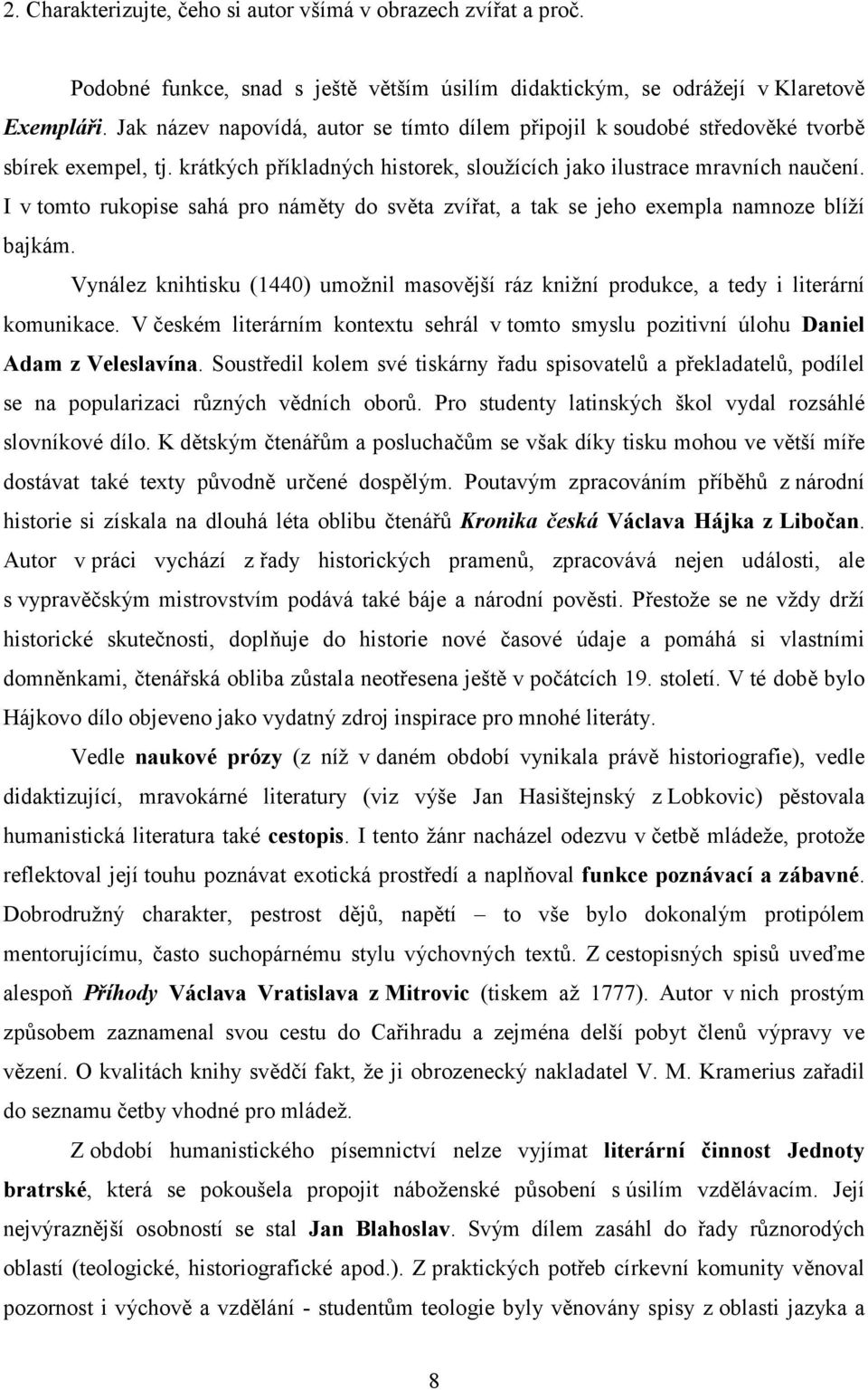 I v tomto rukopise sahá pro náměty do světa zvířat, a tak se jeho exempla namnoze blíží bajkám. Vynález knihtisku (1440) umožnil masovější ráz knižní produkce, a tedy i literární komunikace.