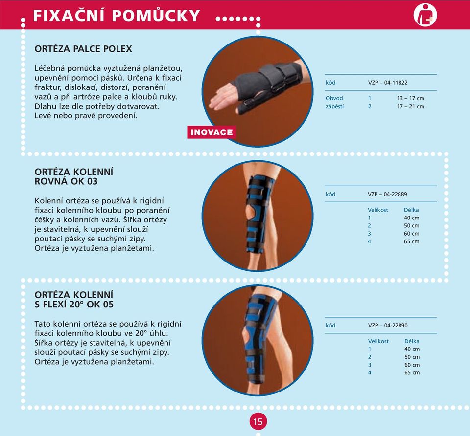 kód VZP 04-11822 Obvod 1 13 17 cm zápěstí 2 17 21 cm ORTÉZA KOLENNÍ ROVNÁ OK 03 Kolenní ortéza se používá k rigidní fixaci kolenního kloubu po poranění čéšky a kolenních vazů.