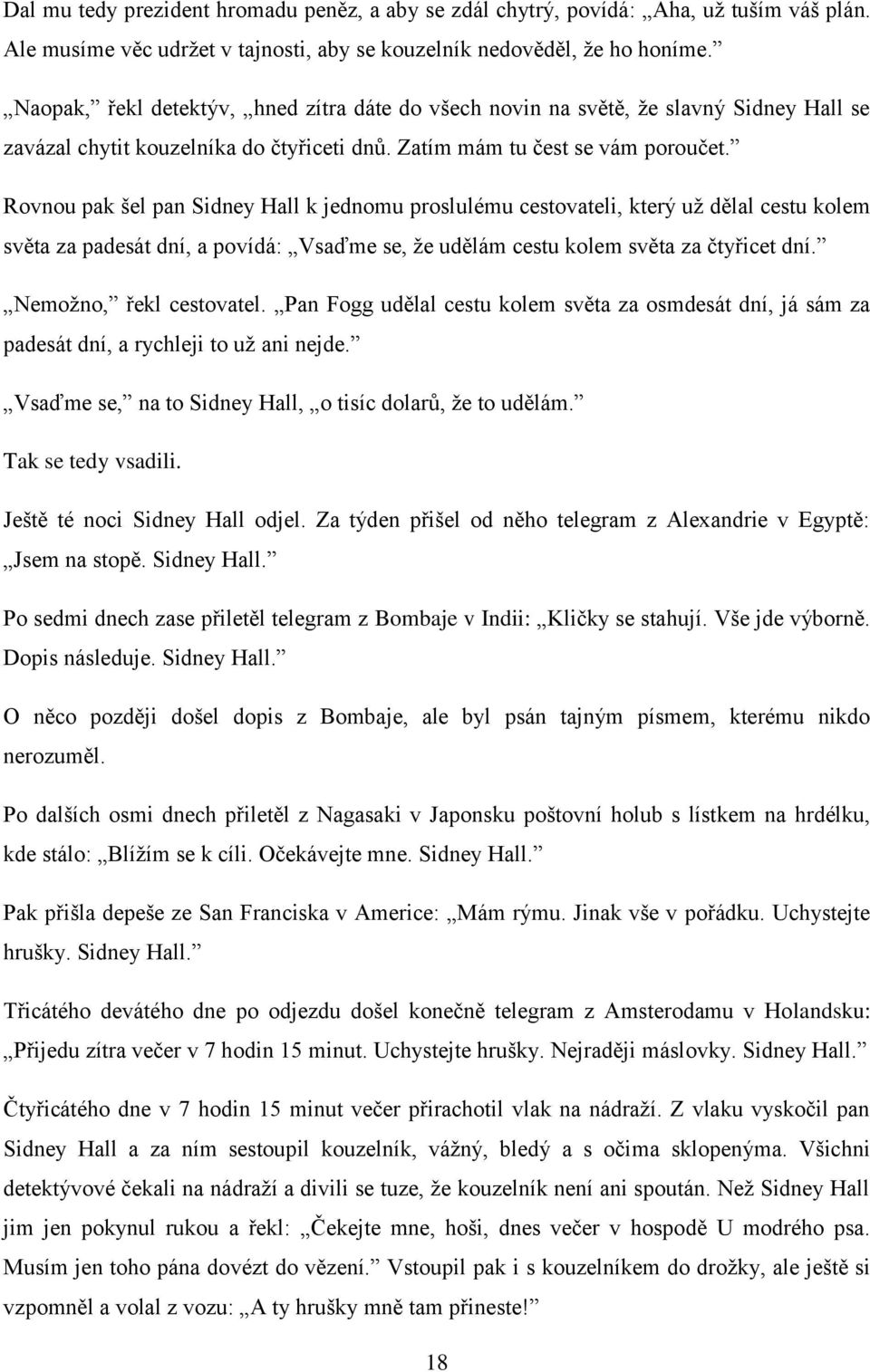 Rovnou pak šel pan Sidney Hall k jednomu proslulému cestovateli, který už dělal cestu kolem světa za padesát dní, a povídá: Vsaďme se, že udělám cestu kolem světa za čtyřicet dní.