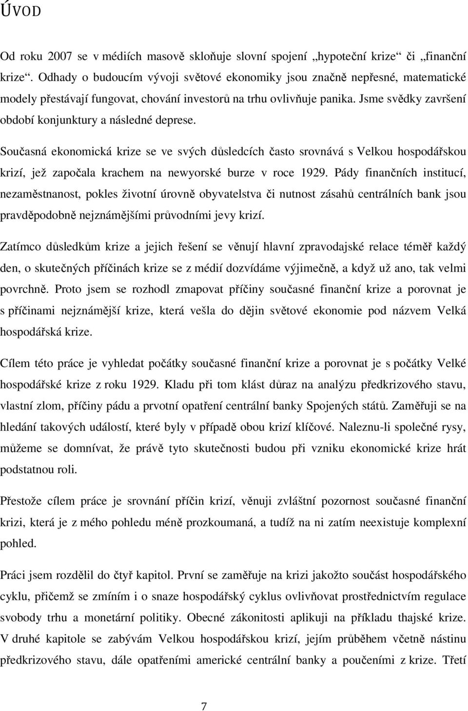 Jsme svědky završení období konjunktury a následné deprese.