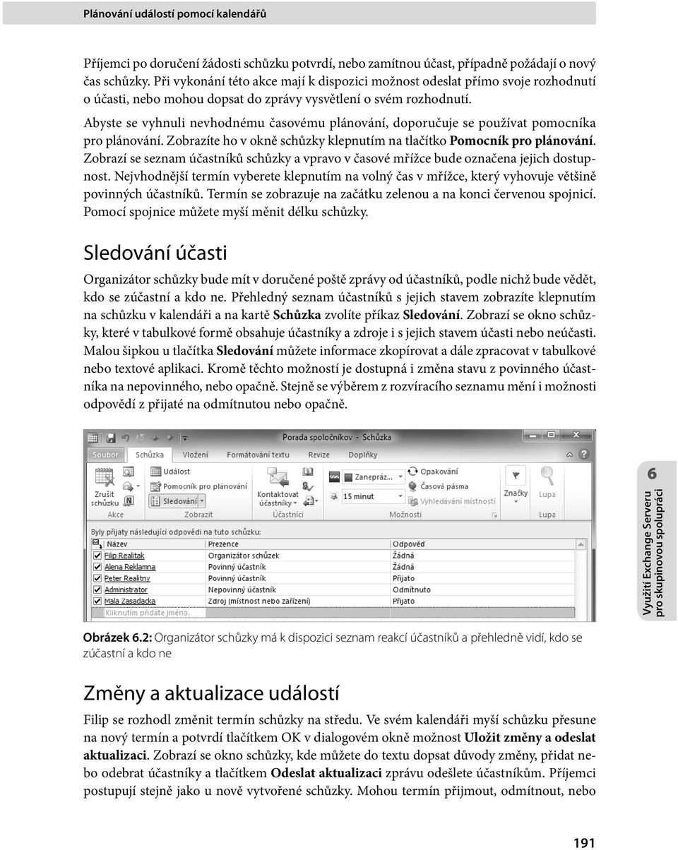 Abyste se vyhnuli nevhodnému časovému plánování, doporučuje se používat pomocníka pro plánování. Zobrazíte ho v okně schůzky klepnutím na tlačítko Pomocník pro plánování.