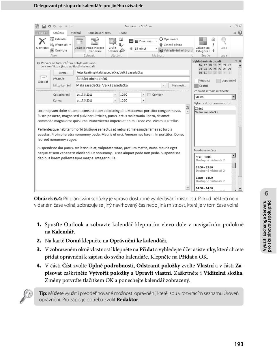 Spusťte Outlook a zobrazte kalendář klepnutím vlevo dole v navigačním podokně na Kalendář. 2. Na kartě Domů klepněte na Oprávnění ke kalendáři. 3.