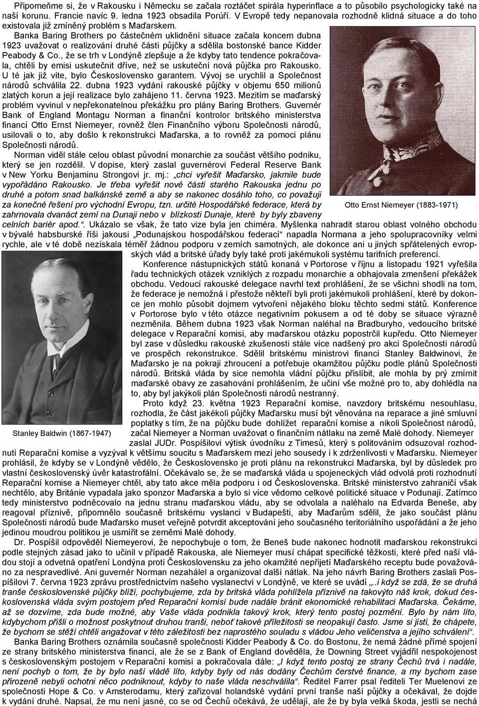 Banka Baring Brothers po částečném uklidnění situace začala koncem dubna 1923 uvažovat o realizování druhé části půjčky a sdělila bostonské bance Kidder Peabody & Co.