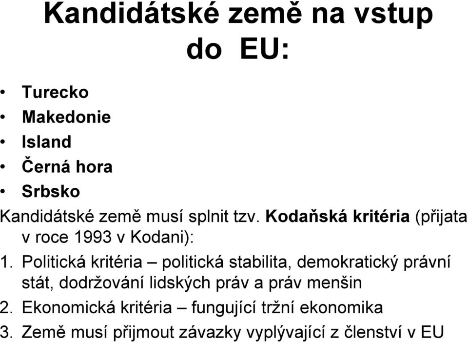 Politická kritéria politická stabilita, demokratický právní stát, dodržování lidských práv a