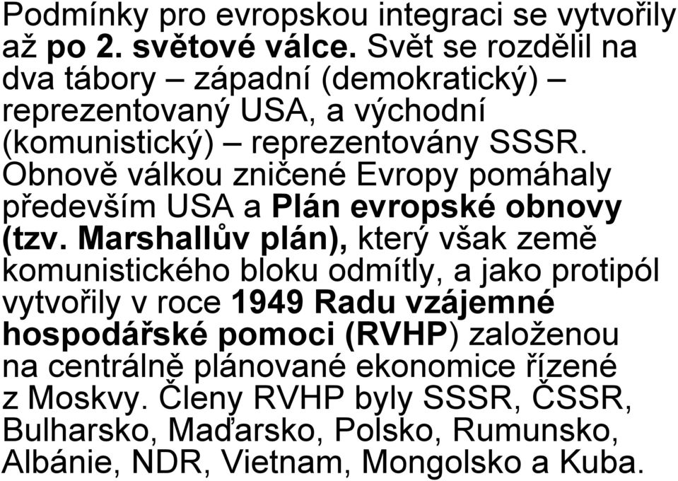 Obnově válkou zničené Evropy pomáhaly především USA a Plán evropské obnovy (tzv.