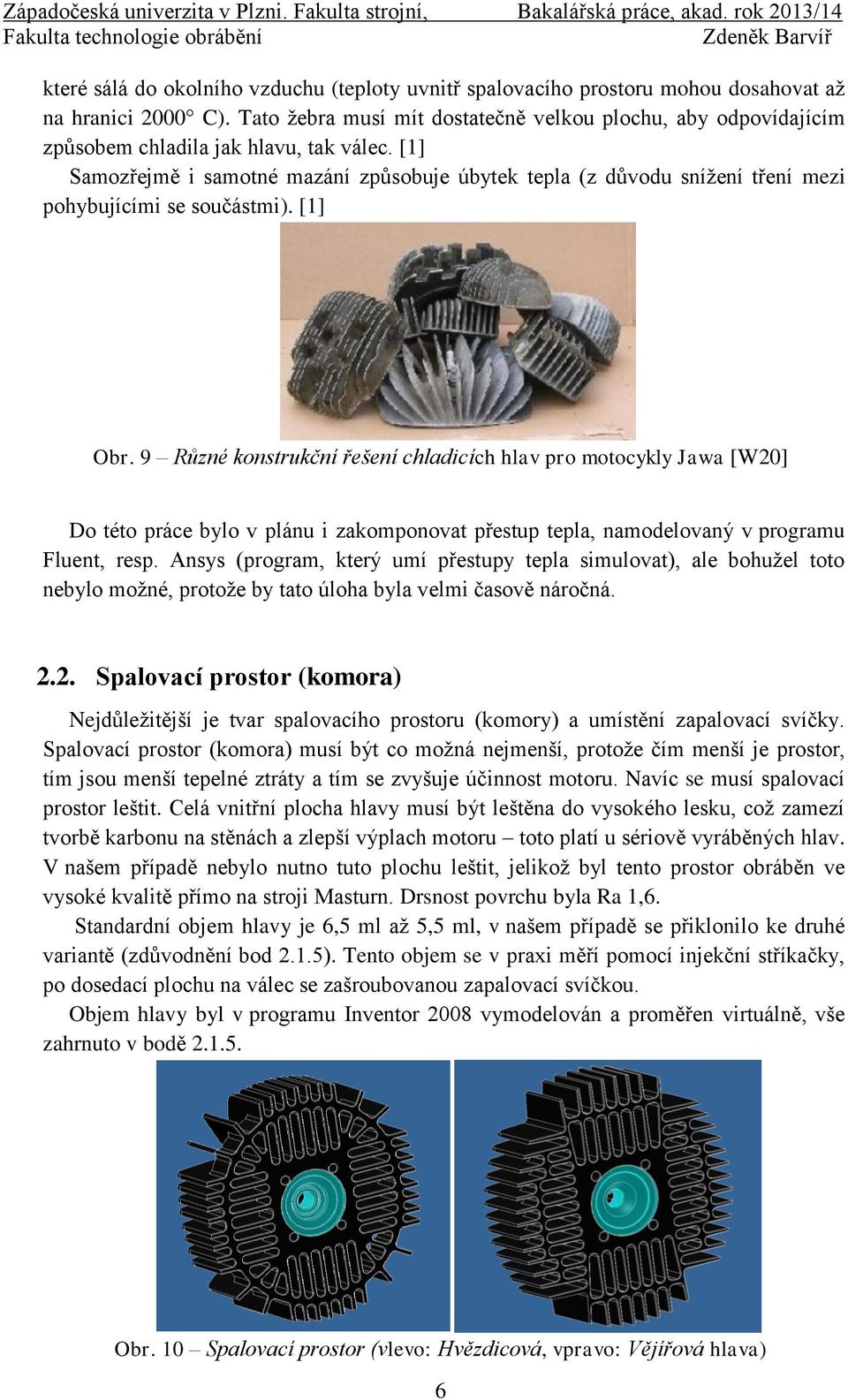 [1] Samozřejmě i samotné mazání způsobuje úbytek tepla (z důvodu snížení tření mezi pohybujícími se součástmi). [1] Obr.