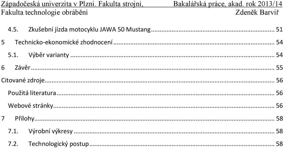 .. 54 6 Závěr... 55 Citované zdroje... 56 Použitá literatura.