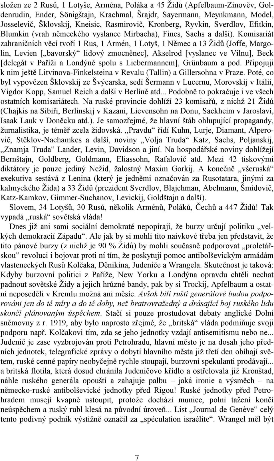 Komisariát zahraničních věcí tvoří 1 Rus, 1 Armén, 1 Lotyš, 1 Němec a 13 Židů (Joffe, Margolin, Levien [ bavorský lidový zmocněnec], Akselrod [vyslanec ve Vilnu], Beck [delegát v Paříži a Londýně