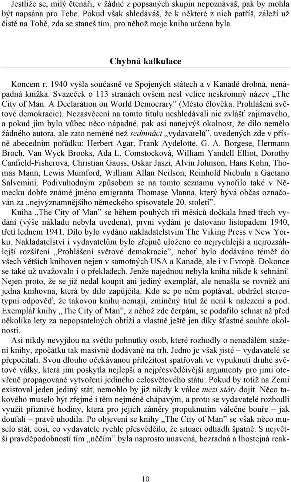 1940 vyšla současně ve Spojených státech a v Kanadě drobná, nenápadná knížka. Svazeček o 113 stranách ovšem nesl velice neskromný název The City of Man.