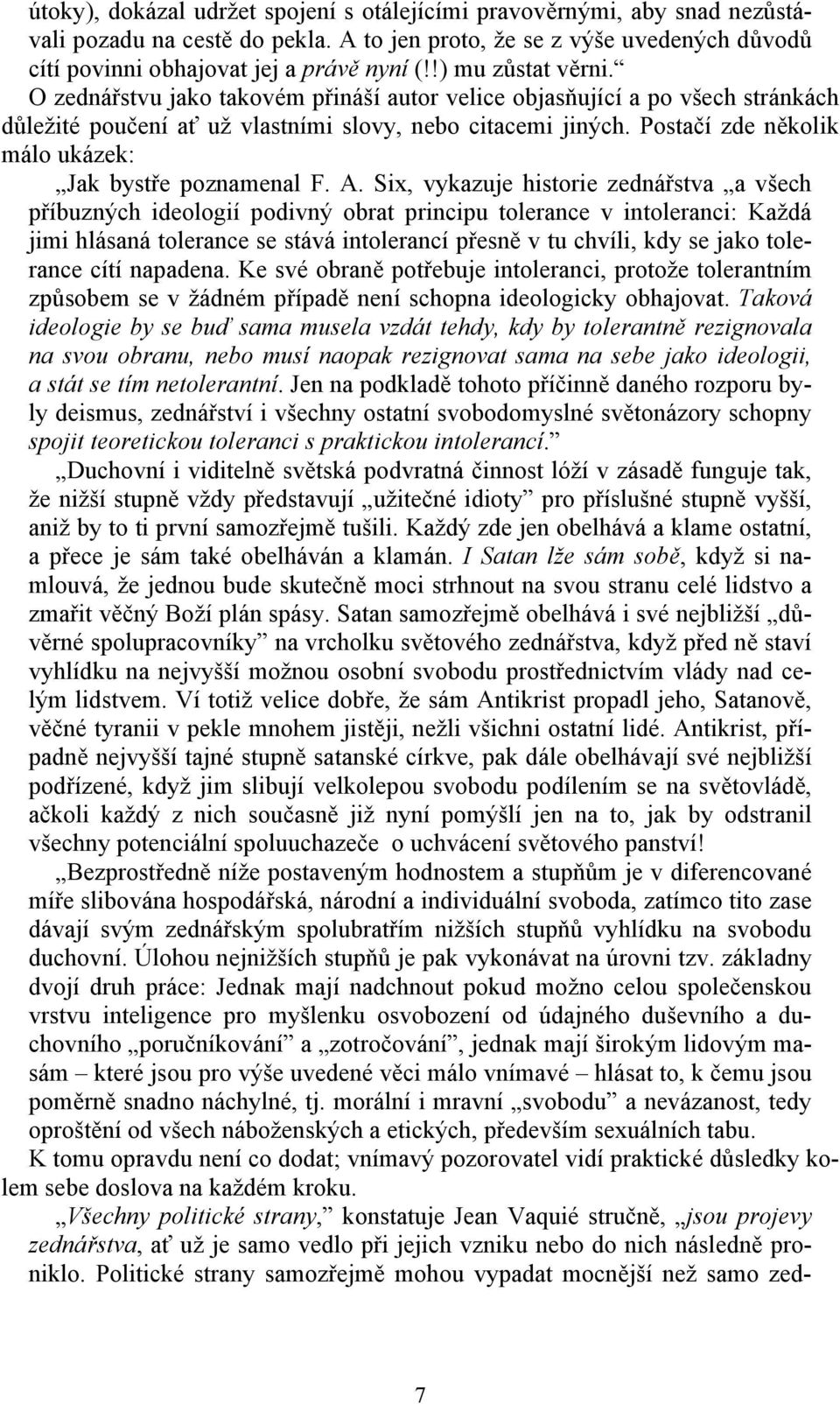 Postačí zde několik málo ukázek: Jak bystře poznamenal F. A.