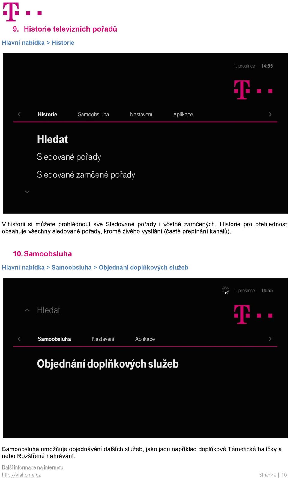 Historie pro přehlednost obsahuje všechny sledované pořady, kromě živého vysílání (časté přepínání kanálů). 10.