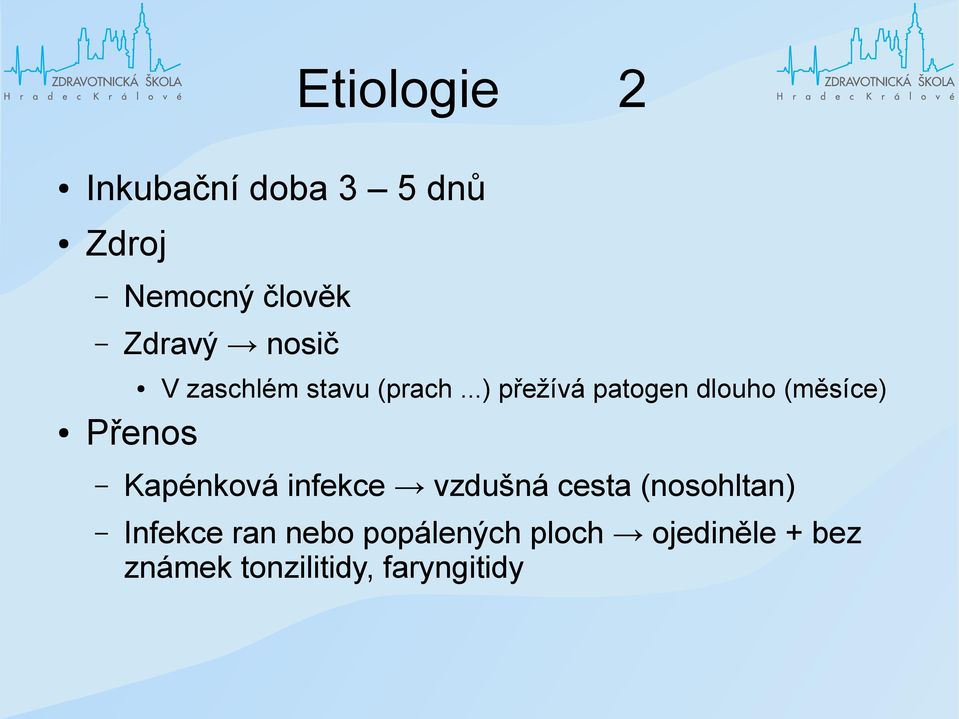 ..) přežívá patogen dlouho (měsíce) Kapénková infekce vzdušná