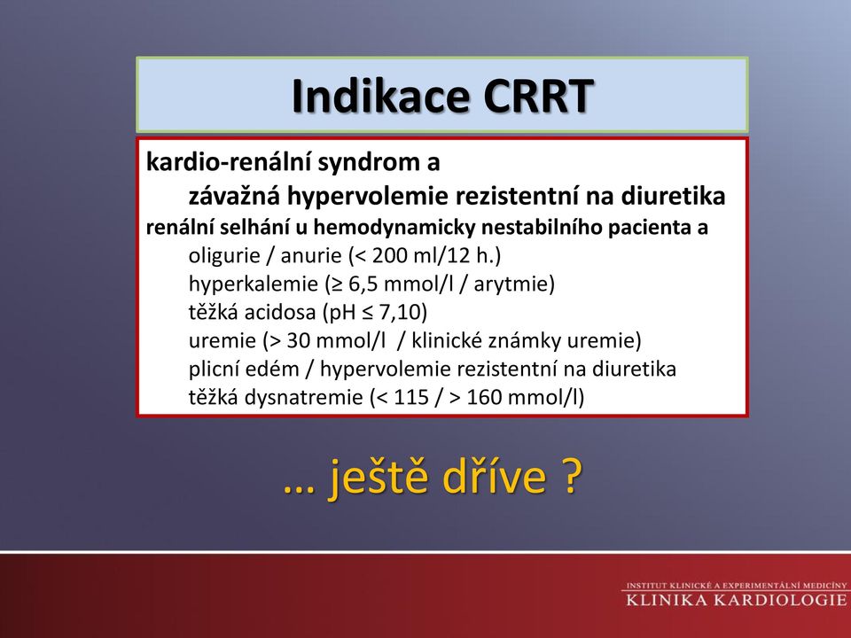 ) hyperkalemie ( 6,5 mmol/l / arytmie) těžká acidosa (ph 7,10) uremie (> 30 mmol/l / klinické