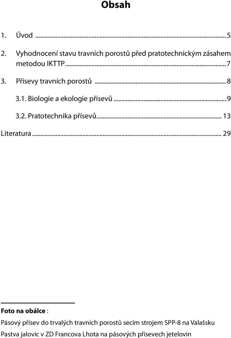 Přísevy travních porostů...8 3.1. Biologie a ekologie přísevů...9 3.2. Pratotechnika přísevů.