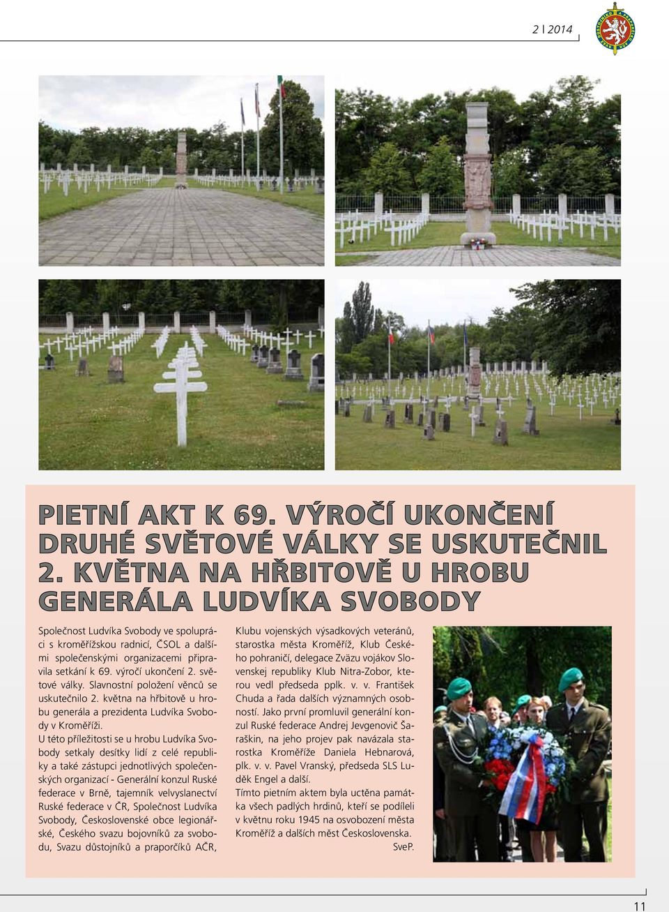 výročí ukončení 2. světové války. Slavnostní položení věnců se uskutečnilo 2. května na hřbitově u hrobu generála a prezidenta Ludvíka Svobody v Kroměříži.