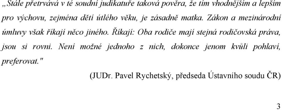 Říkají: Oba rodiče mají stejná rodičovská práva, jsou si rovni.