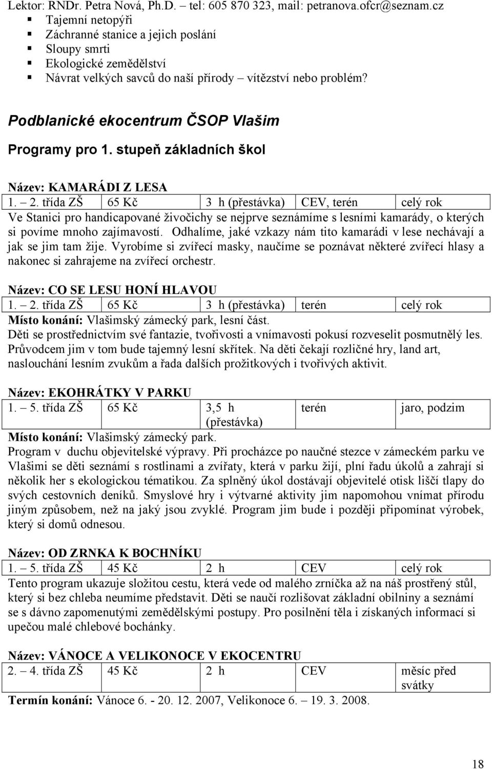 Podblanické ekocentrum ČSOP Vlašim Programy pro 1. stupeň základních škol Název: KAMARÁDI Z LESA 1. 2.