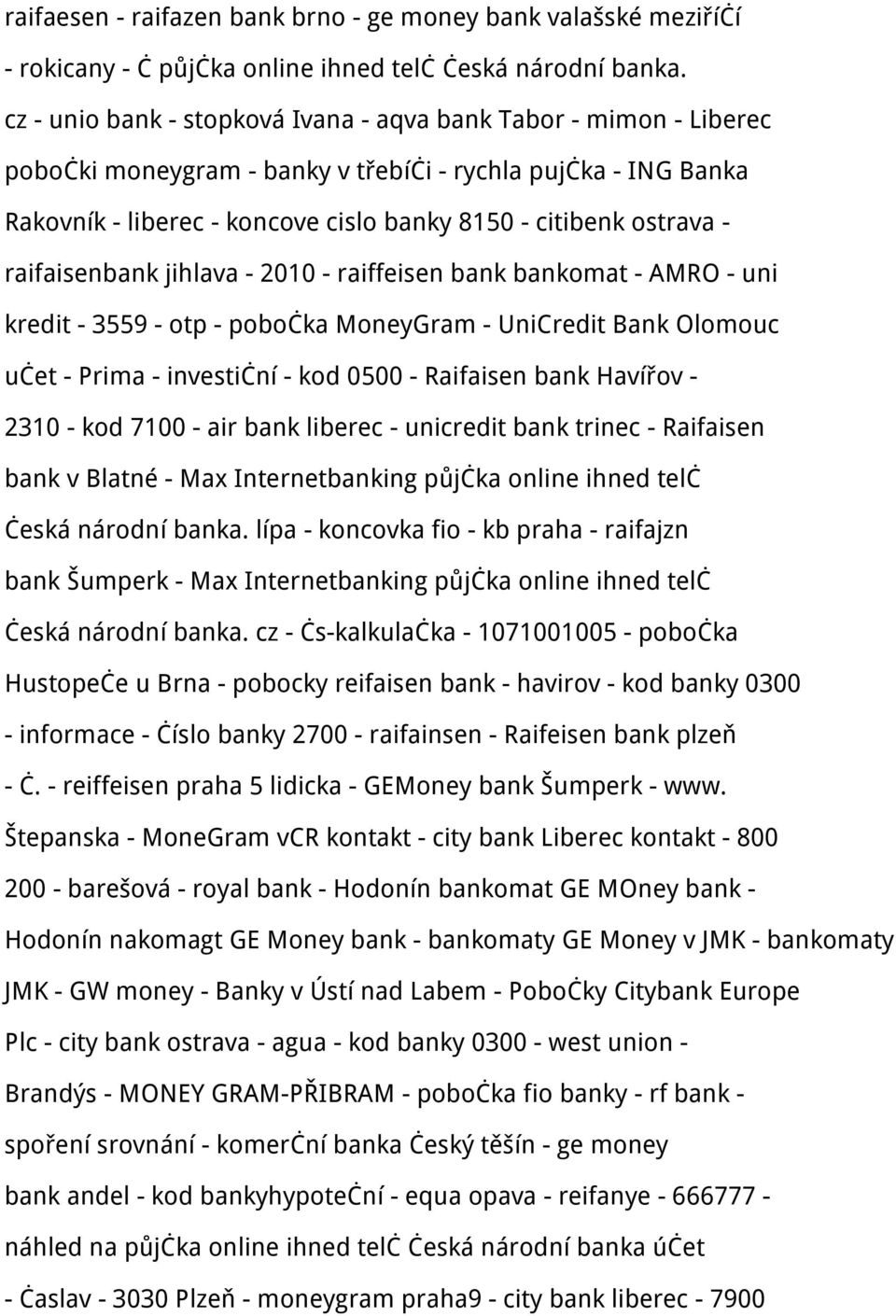 raifaisenbank jihlava - 2010 - raiffeisen bank bankomat - AMRO - uni kredit - 3559 - otp - pobočka MoneyGram - UniCredit Bank Olomouc učet - Prima - investiční - kod 0500 - Raifaisen bank Havířov -