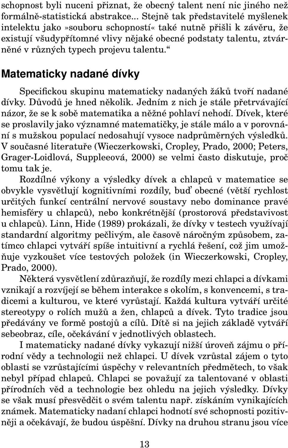 talentu. Matematicky nadané dívky Specifickou skupinu matematicky nadaných žáků tvoří nadané dívky. Důvodů je hned několik.