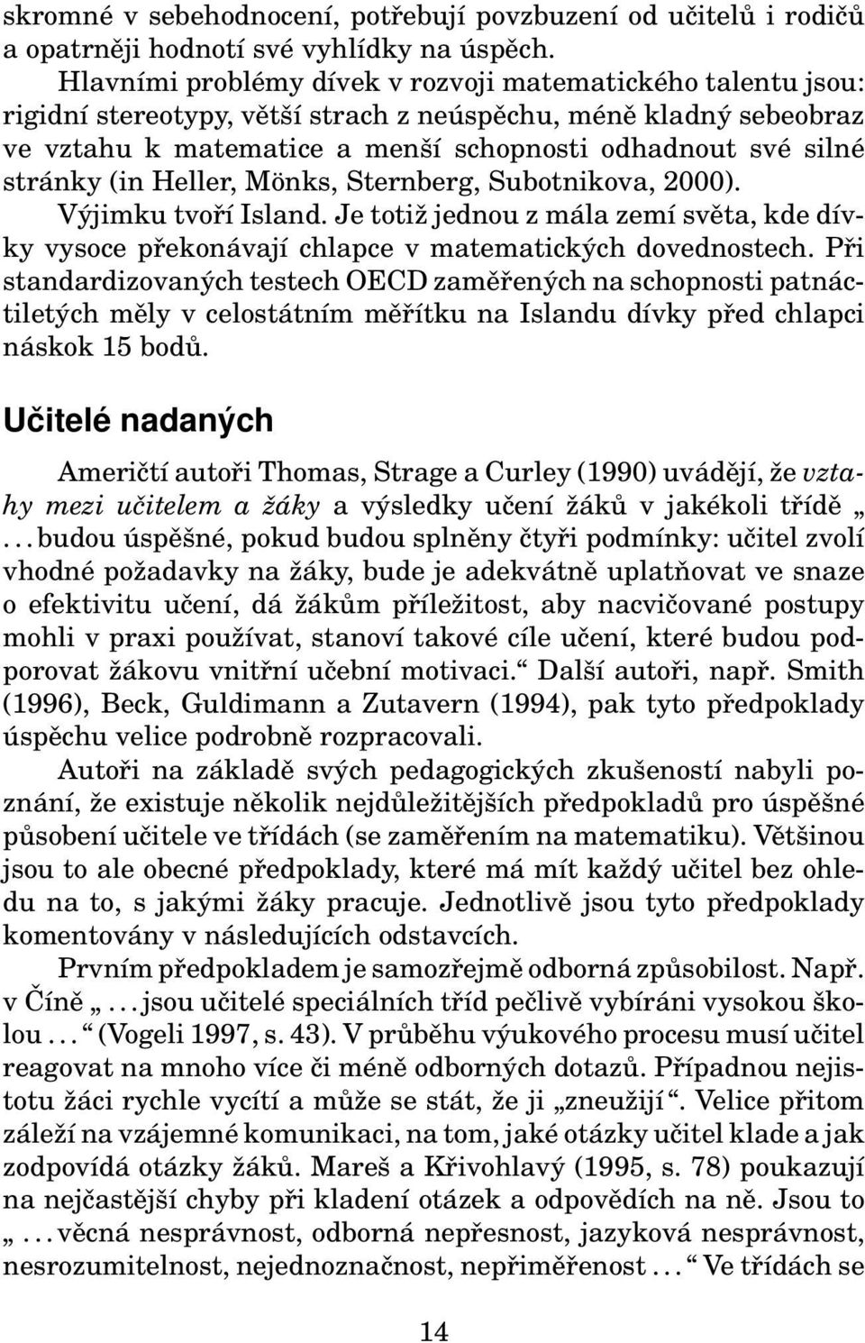 (in Heller, Mönks, Sternberg, Subotnikova, 2000). Výjimku tvoří Island. Je totiž jednou z mála zemí světa, kde dívky vysoce překonávají chlapce v matematických dovednostech.