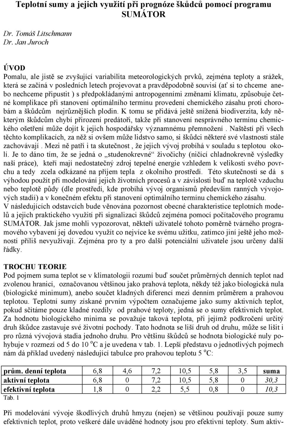 anebo nechceme připustit ) s předpokládanými antropogenními změnami klimatu, způsobuje četné komplikace při stanovení optimálního termínu provedení chemického zásahu proti chorobám a škůdcům