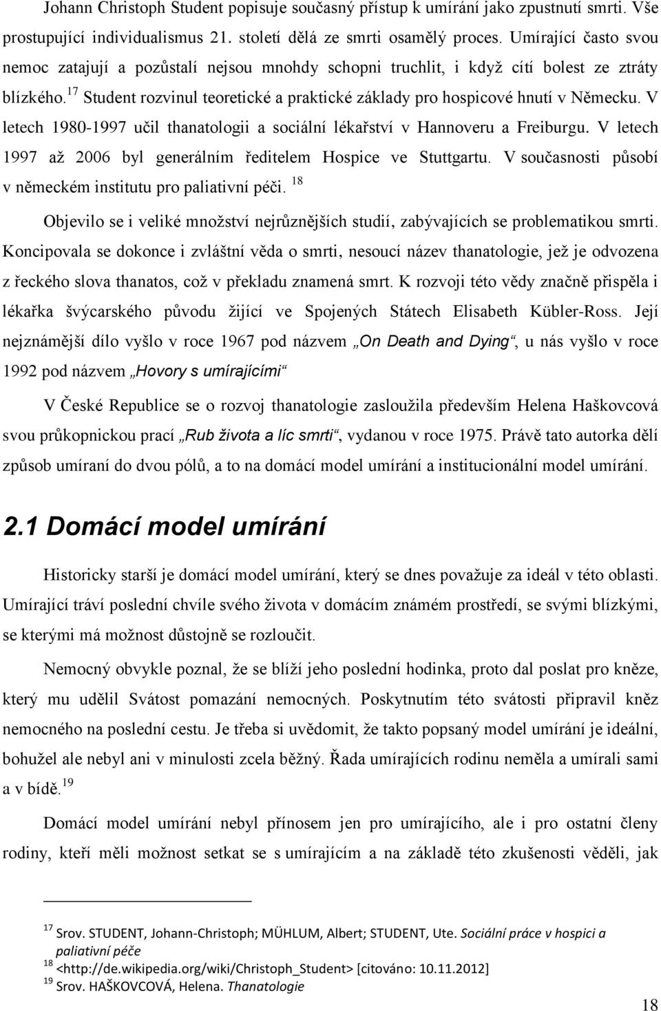 V letech 1980-1997 učil thanatologii a sociální lékařství v Hannoveru a Freiburgu. V letech 1997 až 2006 byl generálním ředitelem Hospice ve Stuttgartu.