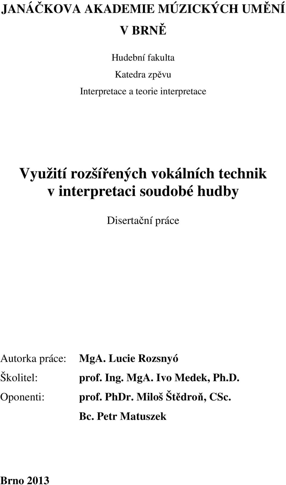 hudby Disertační práce Autorka práce: Školitel: Oponenti: MgA. Lucie Rozsnyó prof.