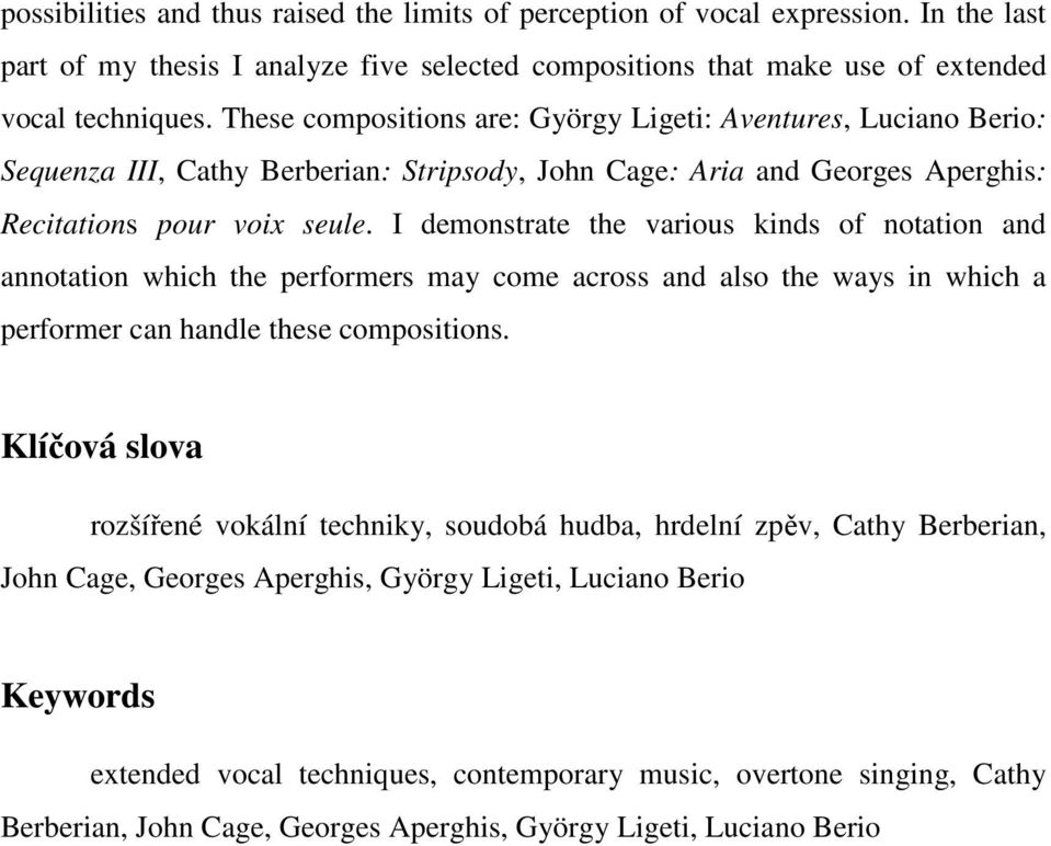 I demonstrate the various kinds of notation and annotation which the performers may come across and also the ways in which a performer can handle these compositions.