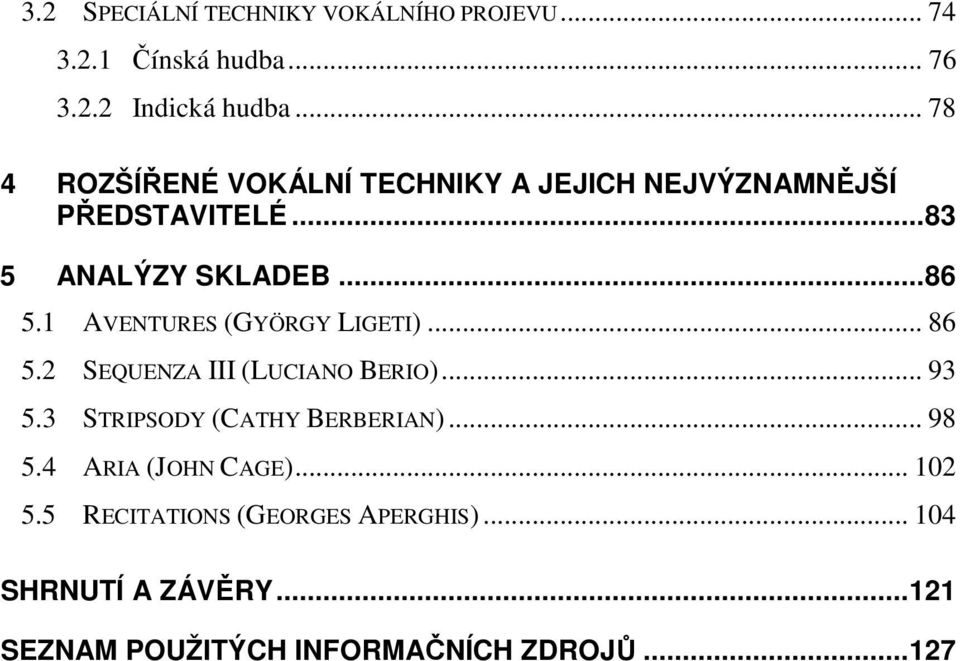 1 AVENTURES (GYÖRGY LIGETI)... 86 5.2 SEQUENZA III (LUCIANO BERIO)... 93 5.3 STRIPSODY (CATHY BERBERIAN)... 98 5.