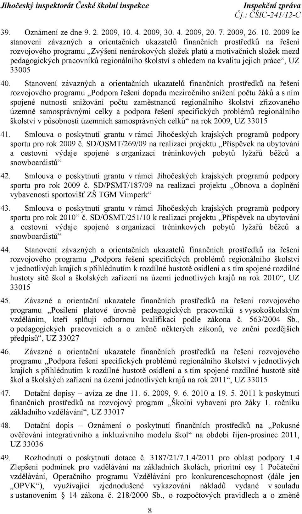 2009 ke stanovení závazných a orientačních ukazatelů finančních prostředků na řešení rozvojového programu Zvýšení nenárokových složek platů a motivačních složek mezd pedagogických pracovníků