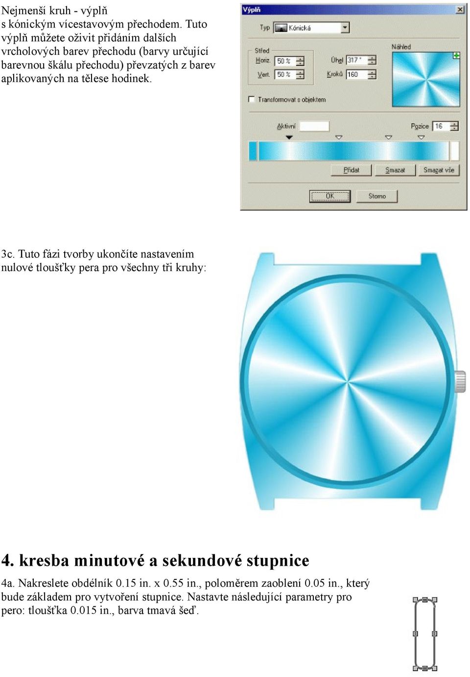 aplikovaných na tělese hodinek. 3c. Tuto fázi tvorby ukončíte nastavením nulové tloušťky pera pro všechny tři kruhy: 4.