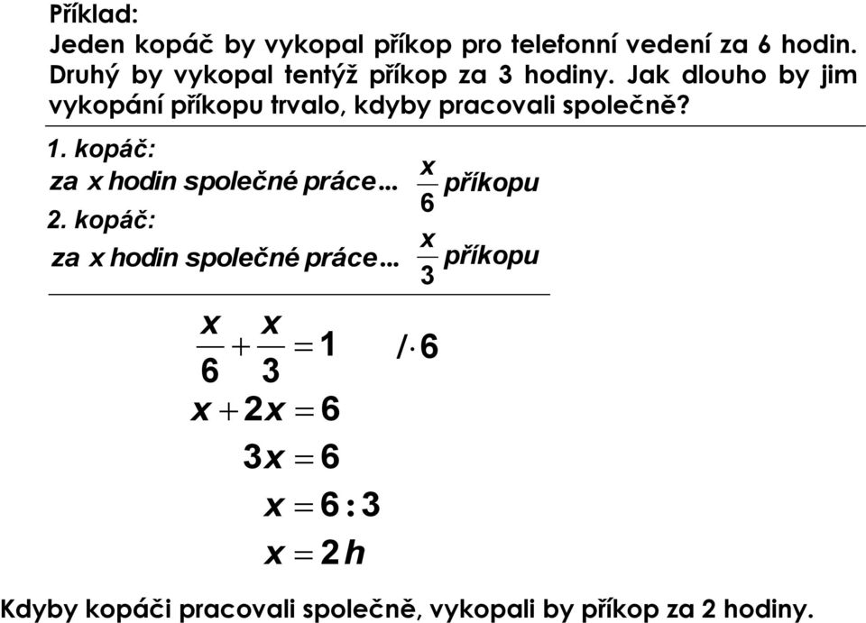 Jak dlouho by jim vykopání příkopu trvalo, kdyby pracovali společně? 1.