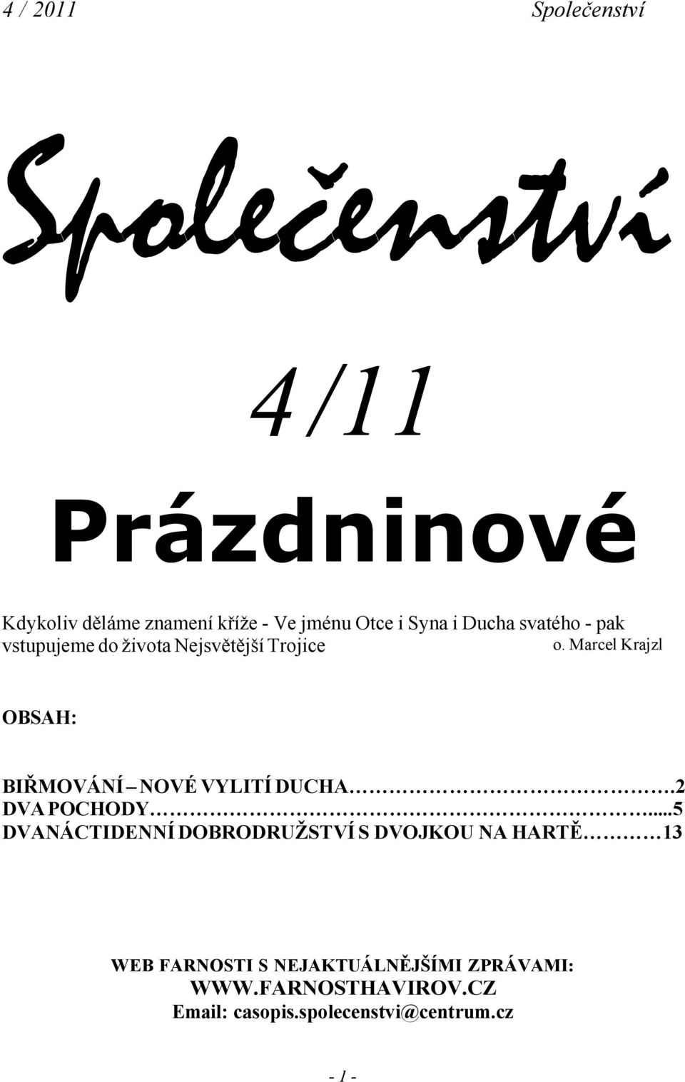 Marcel Krajzl vstupujeme do života Nejsvětější Trojice OBSAH: BIŘMOVÁNÍ NOVÉ VYLITÍ DUCHA.