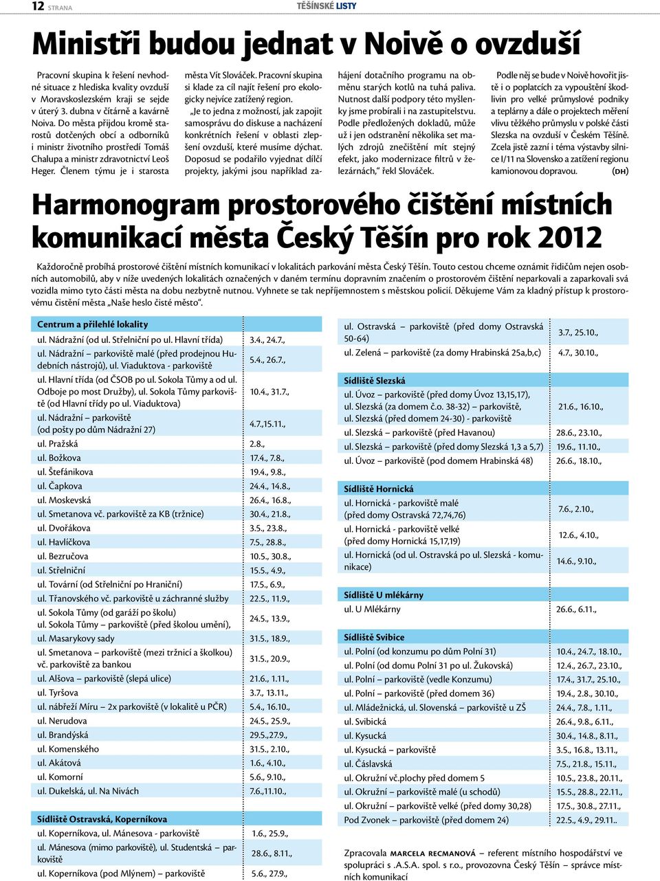 Členem týmu je i starosta města Vít Slováček. Pracovní skupina si klade za cíl najít řešení pro ekologicky nejvíce zatížený region.