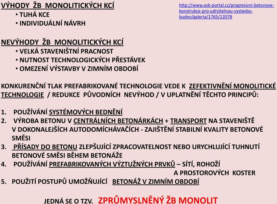 OBDOBÍ KONKURENČNÍ TLAK PREFABRIKOVANÉ TECHNOLOGIE VEDE K ZEFEKTIVNĚNÍ MONOLITICKÉ TECHNOLOGIE / REDUKCE PŮVODNÍCH NEVÝHOD / V UPLATNĚNÍ TĚCHTO PRINCIPŮ: 1. POUŽÍVÁNÍ SYSTÉMOVÝCH BEDNĚNÍ 2.