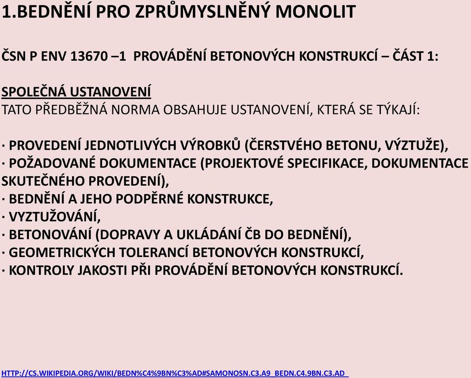 DOKUMENTACE SKUTEČNÉHO PROVEDENÍ), BEDNĚNÍ A JEHO PODPĚRNÉ KONSTRUKCE, VYZTUŽOVÁNÍ, BETONOVÁNÍ (DOPRAVY A UKLÁDÁNÍ ČB DO BEDNĚNÍ), GEOMETRICKÝCH