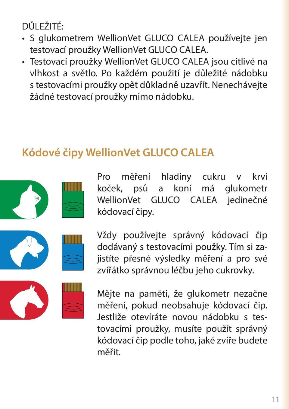 Kódové čipy WellionVet GLUCO CALEA Pro měření hladiny cukru v krvi koček, psů a koní má glukometr WellionVet GLUCO CALEA jedinečné kódovací čipy.